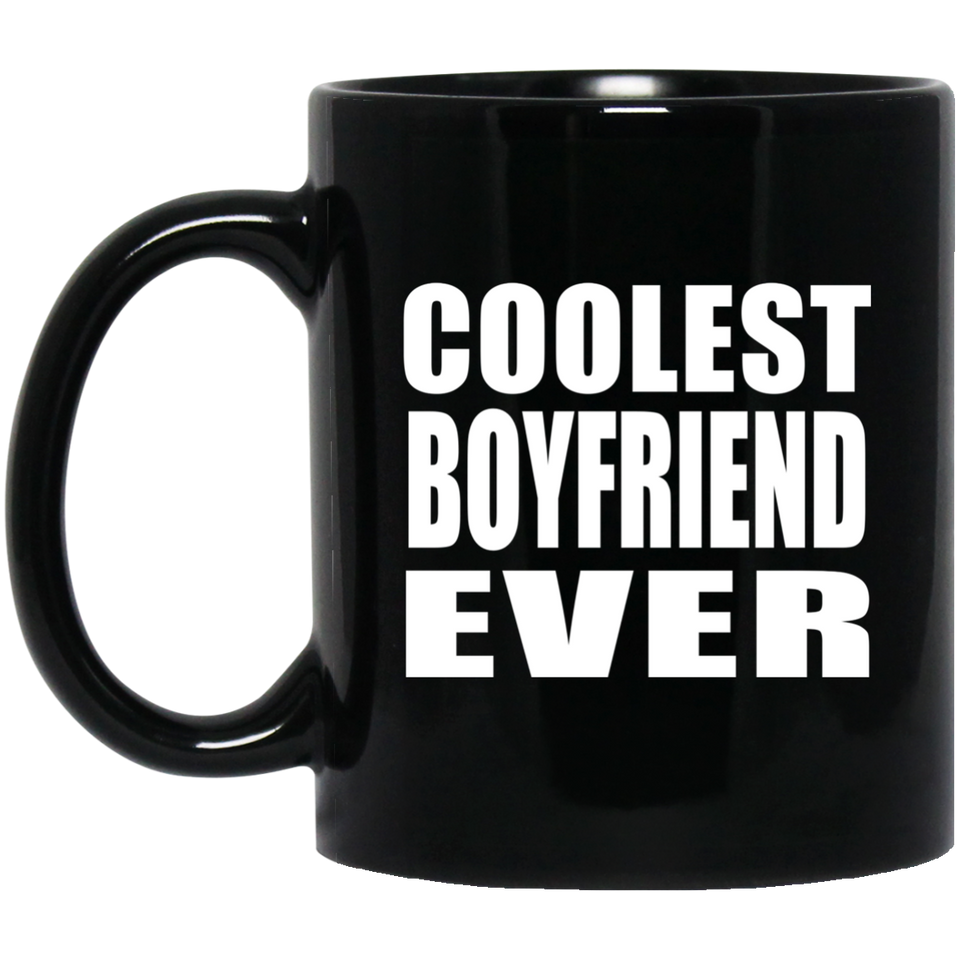 Coolest Boyfriend Ever - 11 Oz Coffee Mug Black