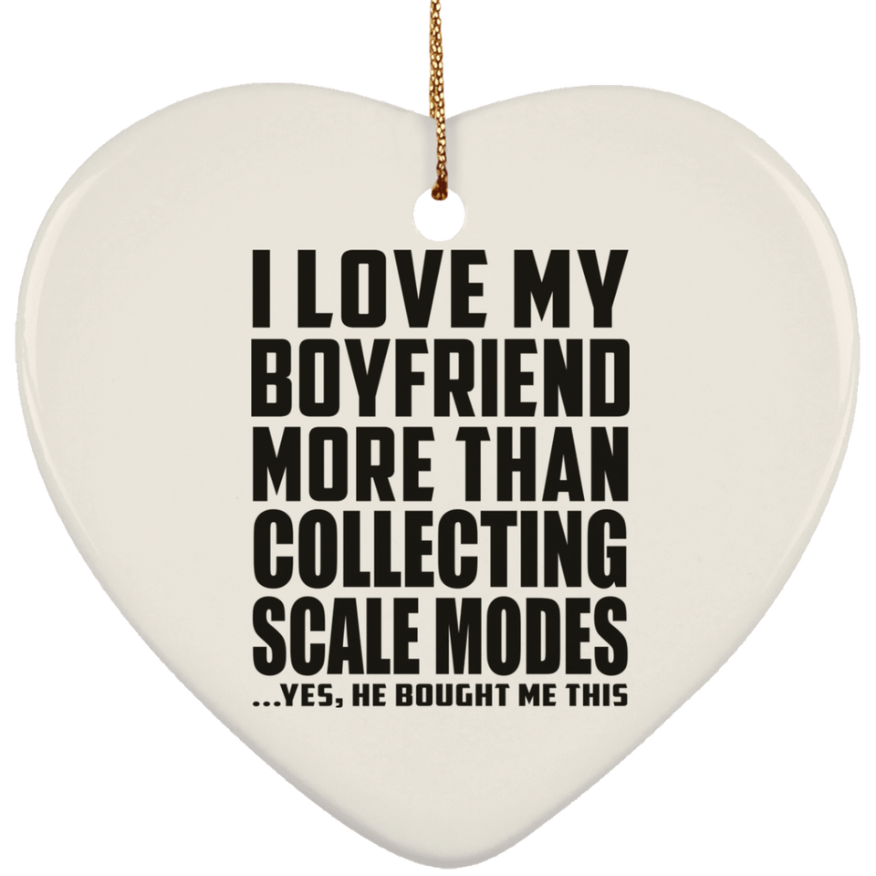 I Love My Boyfriend More Than Collecting Scale Modes - Heart Ornament