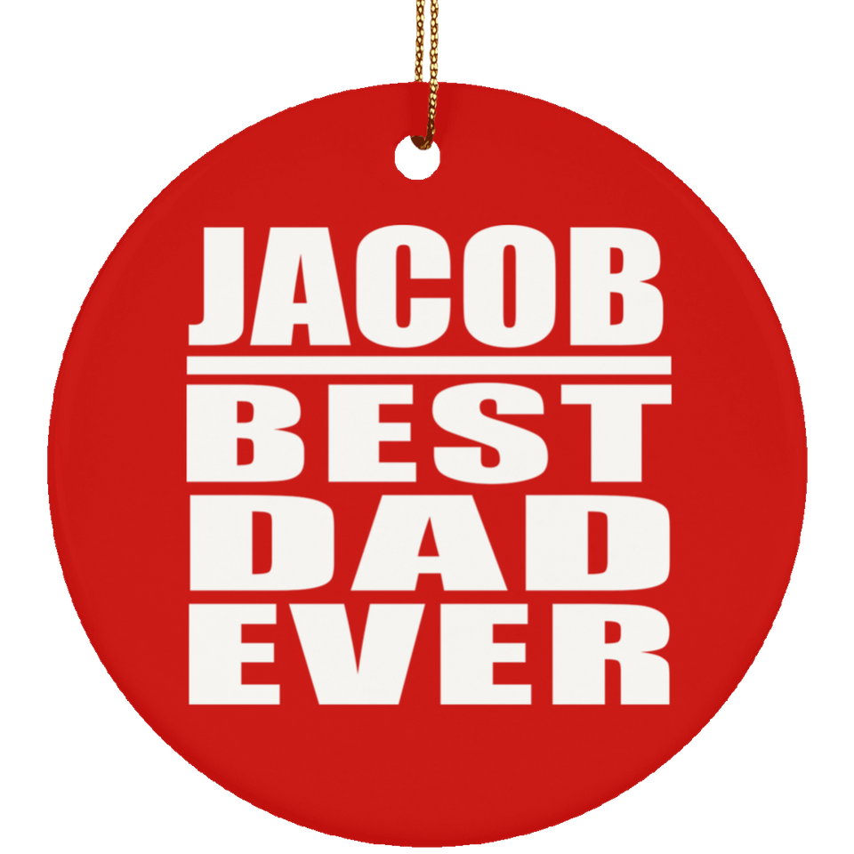 Jacob Best Dad Ever - Circle Ornament