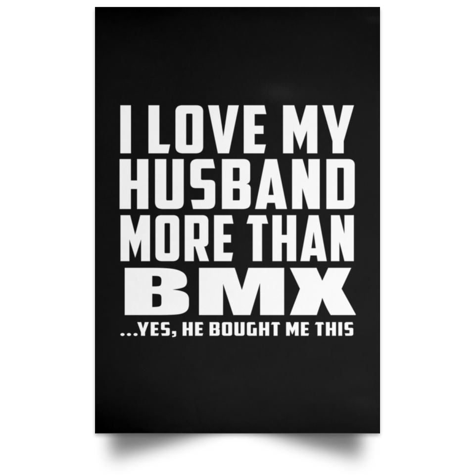 I Love My Husband More Than BMX - Poster Portrait