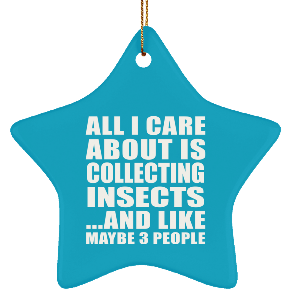 All I Care About Is Collecting Insects - Star Ornament