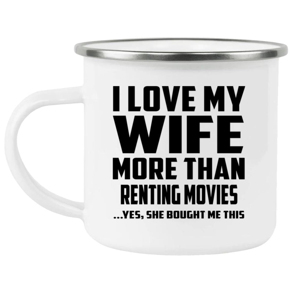 I Love My Wife More Than Renting movies - 12oz Camping Mug