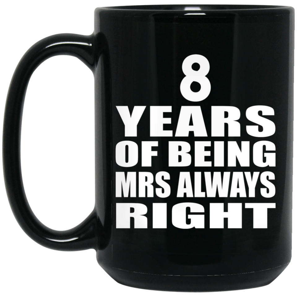 8th Anniversary 8 Years of Being Mrs Always Right - 15oz Coffee Mug Black