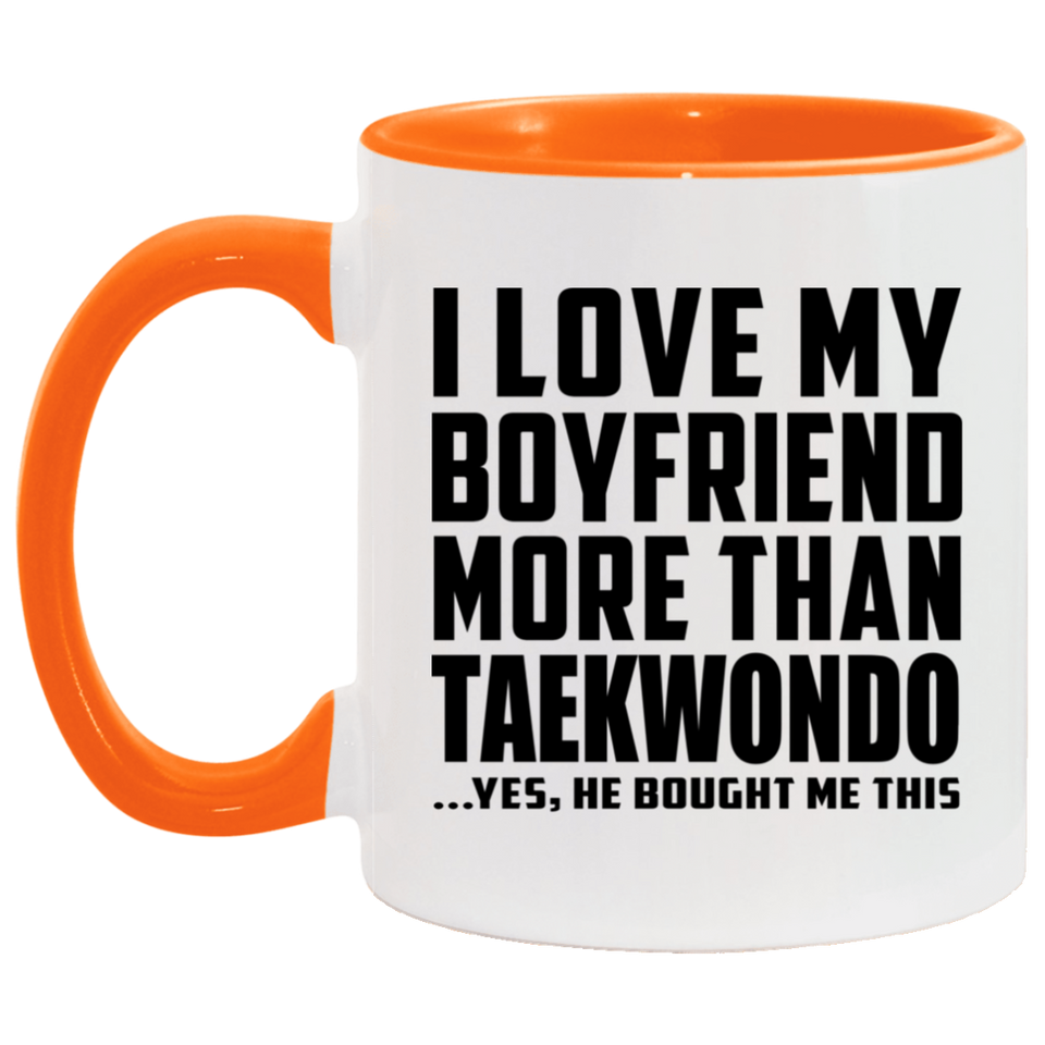 I Love My Boyfriend More Than Taekwondo - 11oz Accent Mug Orange