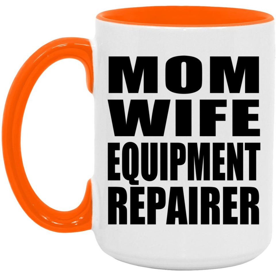 Mom Wife Equipment Repairer - 15oz Accent Mug Orange