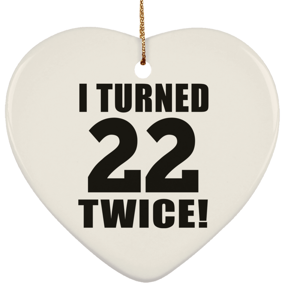 44th Birthday I Turned 22 Twice - Heart Ornament