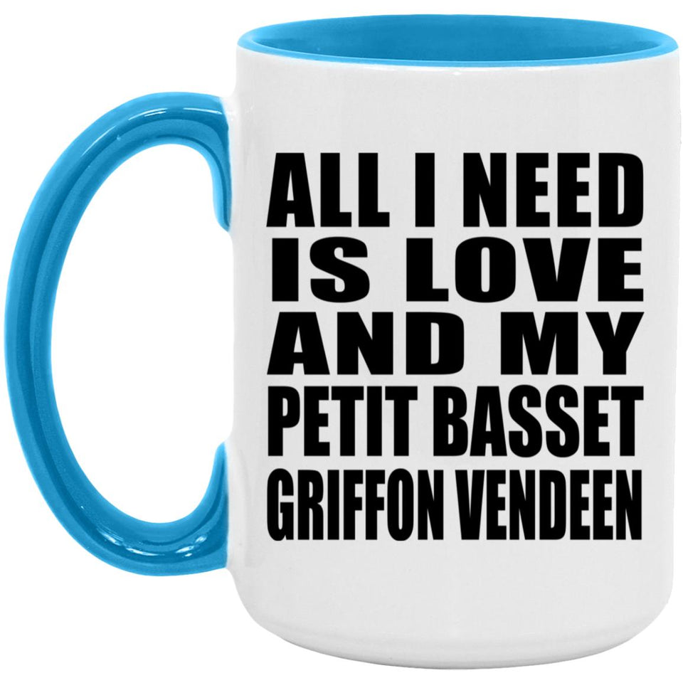 All I Need Is Love And My Petit Basset Griffon Vendeen - 15oz Accent Mug Blue