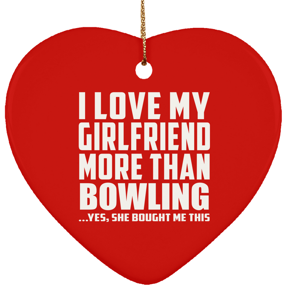I Love My Girlfriend More Than Bowling - Heart Ornament
