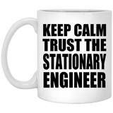 Keep Calm and Trust The Stationary Engineer - 11oz Coffee Mug