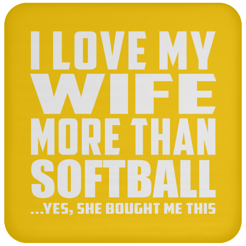 I Love My Wife More Than Softball - Drink Coaster
