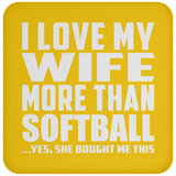 I Love My Wife More Than Softball - Drink Coaster