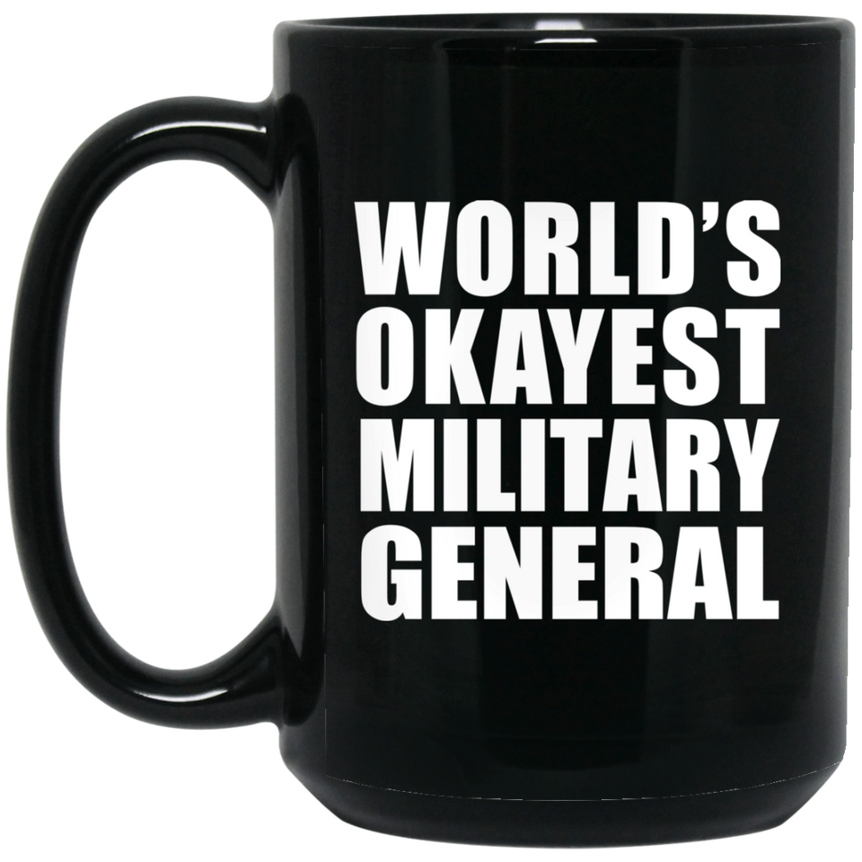 World's Okayest Military General - 15 Oz Coffee Mug Black