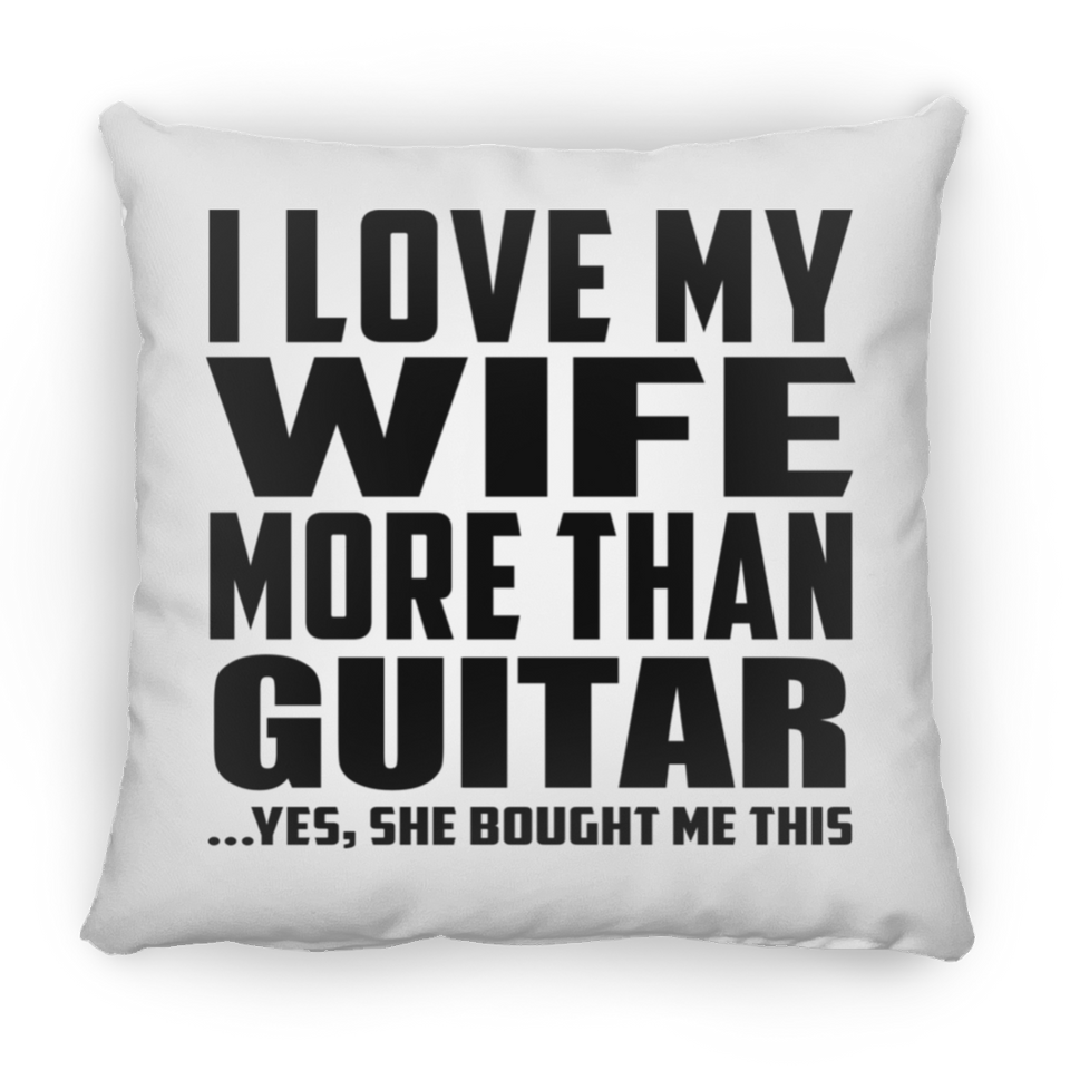 I Love My Wife More Than Guitar - Throw Pillow
