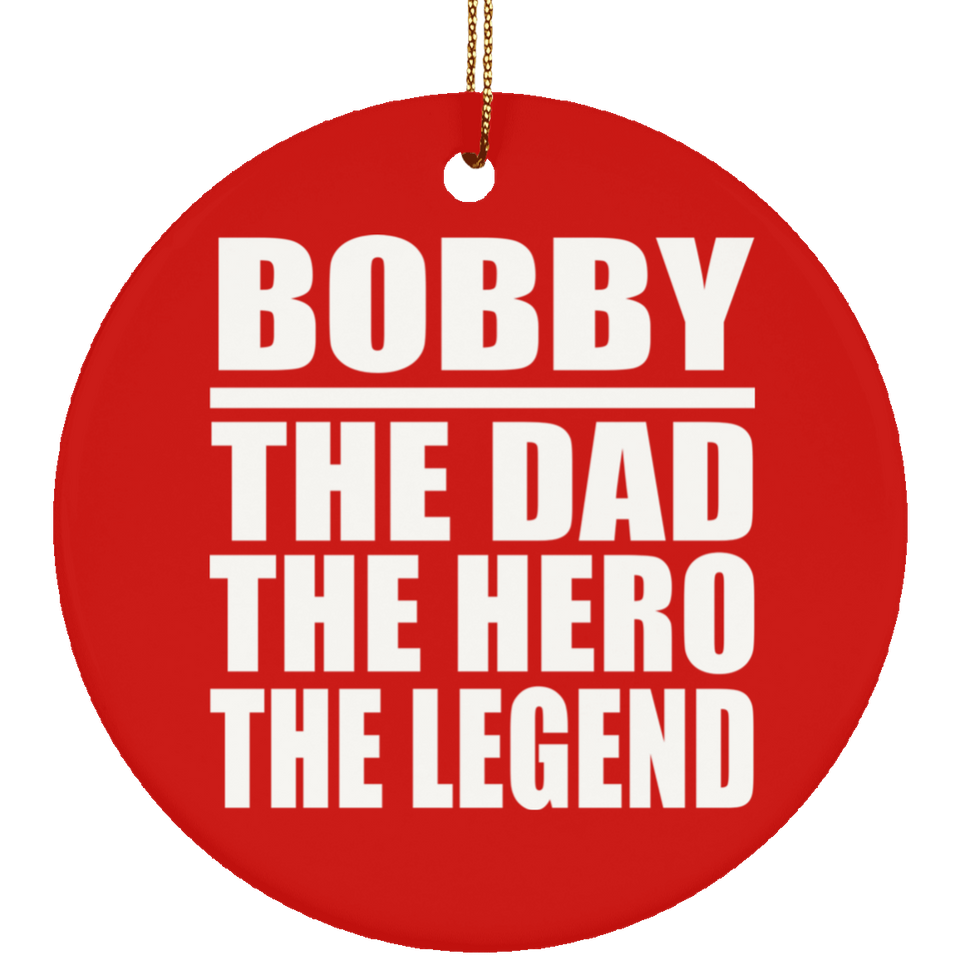 Bobby The Dad The Hero The Legend - Circle Ornament