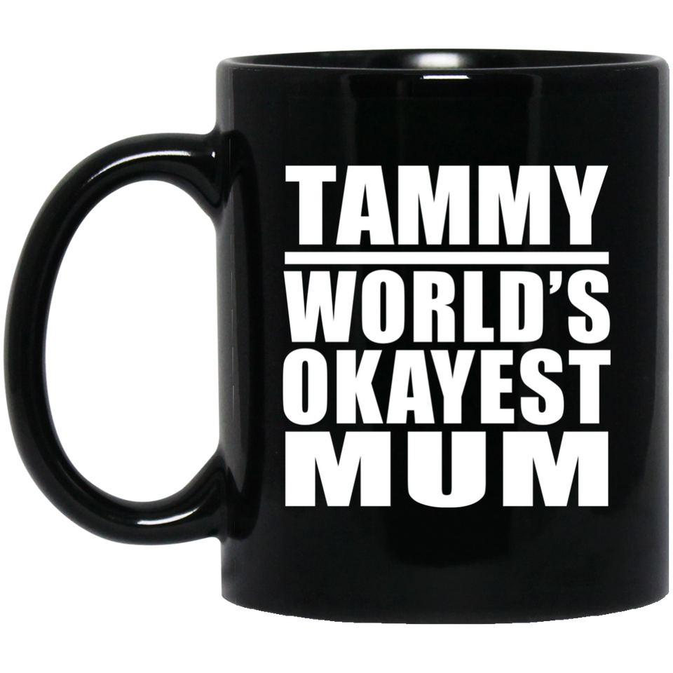 Tammy World's Okayest Mum - 11 Oz Coffee Mug Black