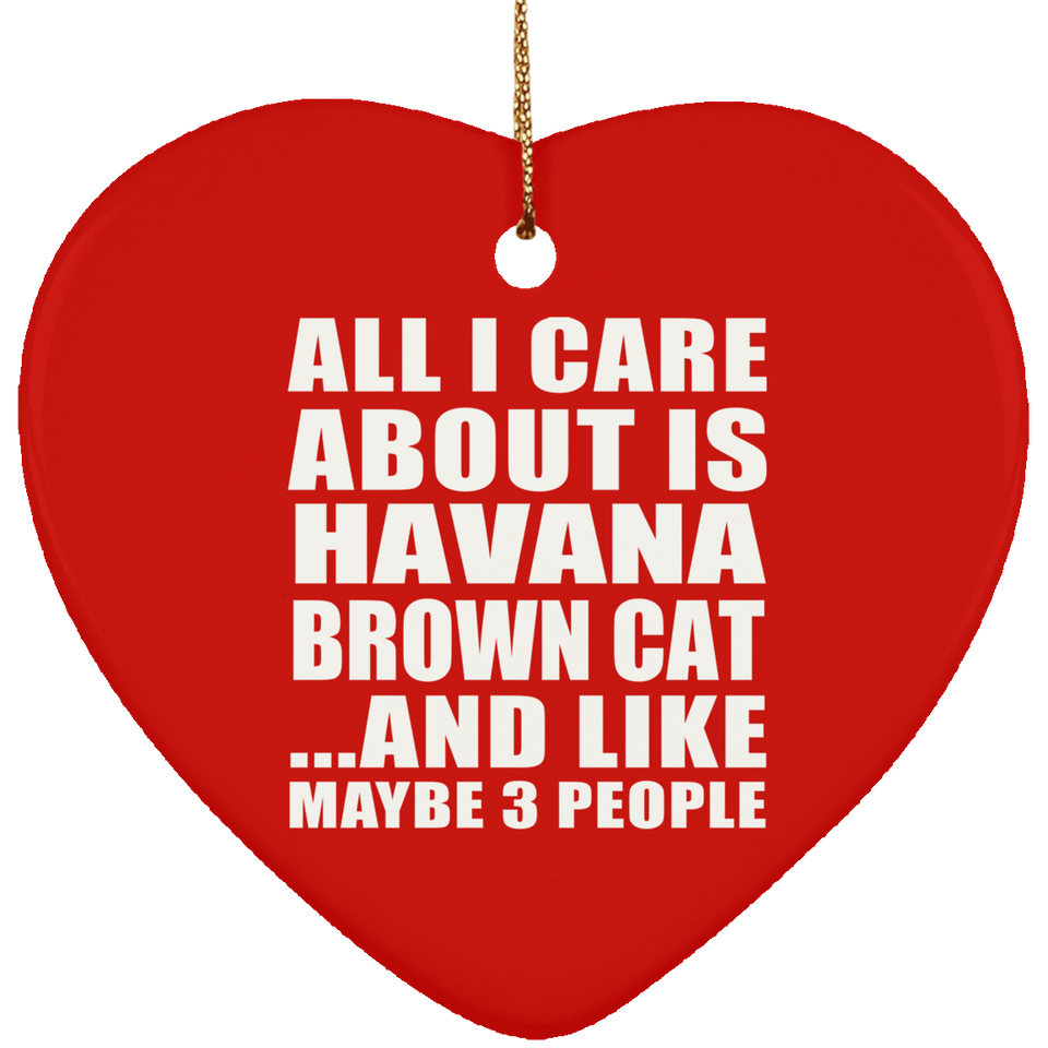 All I Care About Is Havana Brown Cat - Heart Ornament
