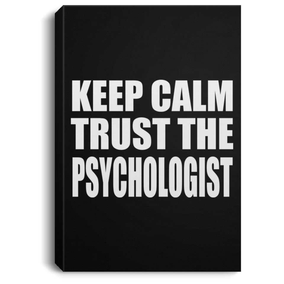 Keep Calm and Trust The Psychologist - Canvas Portrait