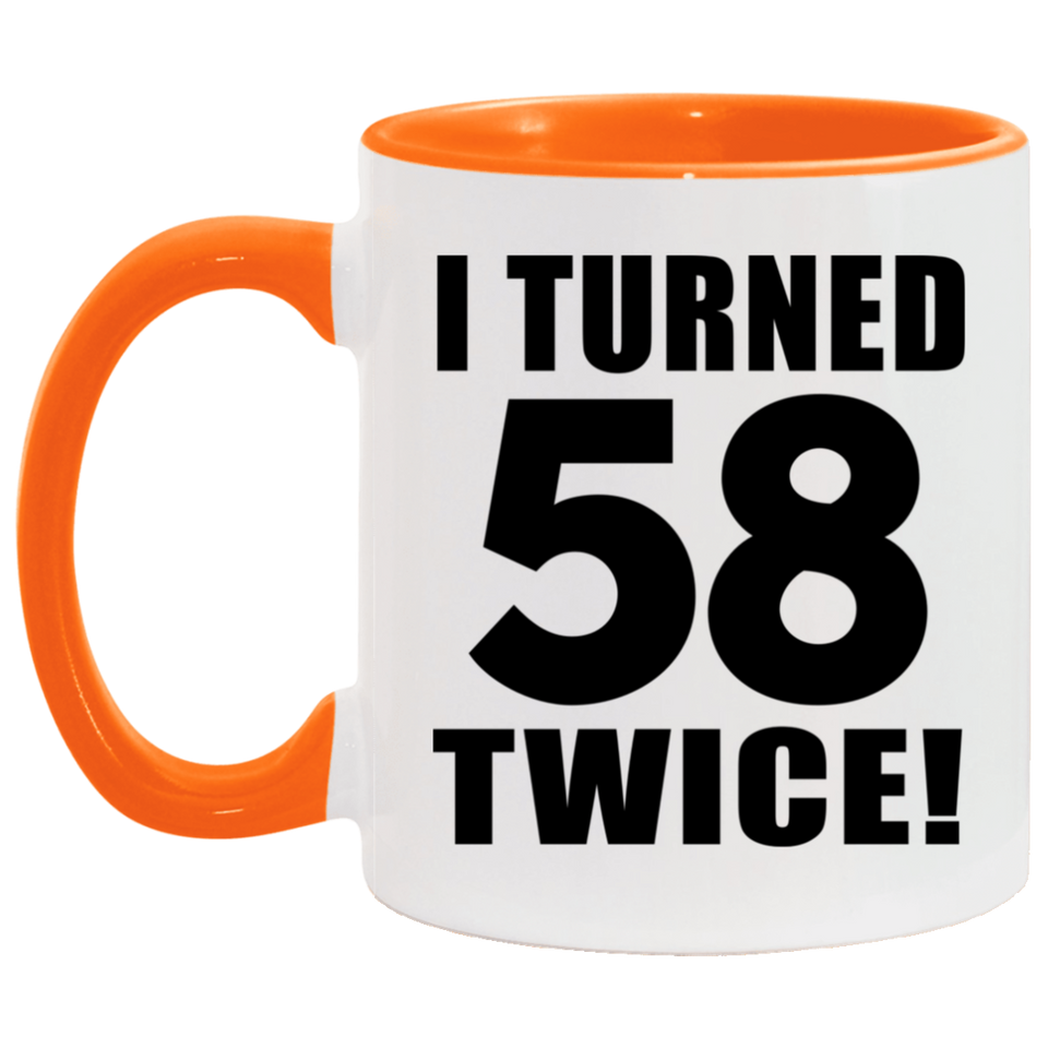 116th Birthday I Turned 58 Twice - 11oz Accent Mug Orange
