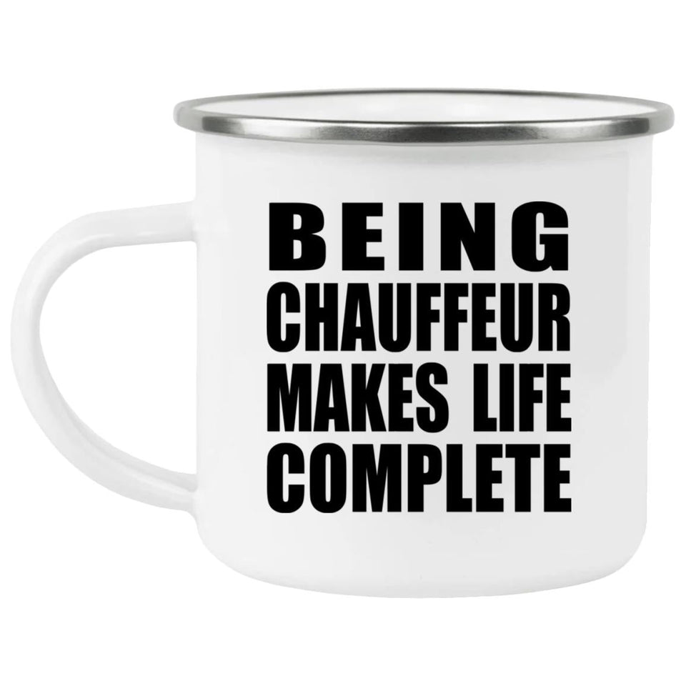 Being Chauffeur Makes Life Complete - 12oz Camping Mug
