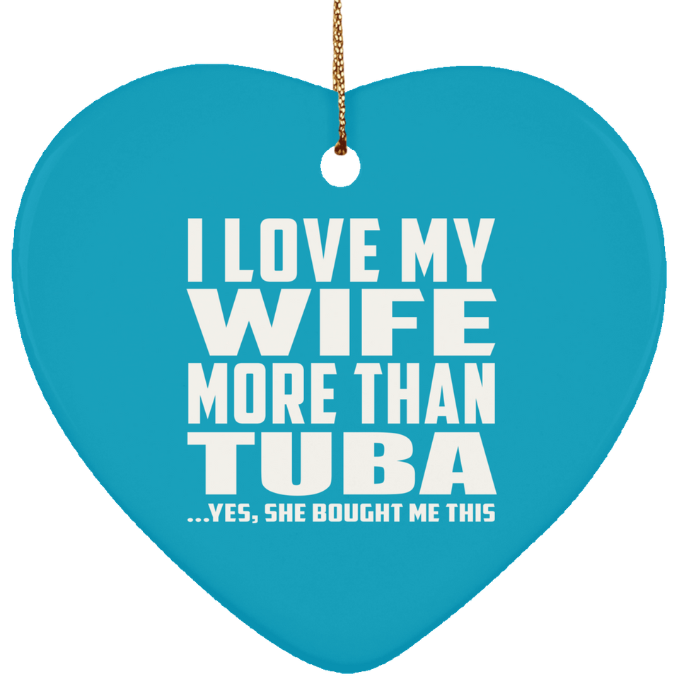 I Love My Wife More Than Tuba - Heart Ornament