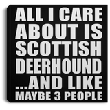 All I Care About Is Scottish Deerhound - Canvas Square