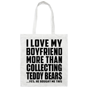 I Love My Boyfriend More Than Collecting Teddy Bears - Tote Bag White