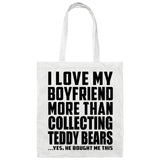 I Love My Boyfriend More Than Collecting Teddy Bears - Tote Bag White
