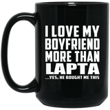 I Love My Boyfriend More Than Lapta - 15 Oz Coffee Mug Black