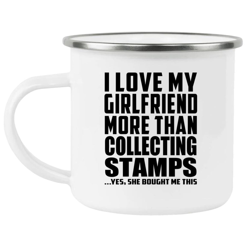 I Love My Girlfriend More Than Collecting Stamps - 12oz Camping Mug