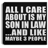 All I Care About Is My Son In Law - Canvas Square