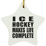 Ice Hockey Makes Life Complete - Star Ornament