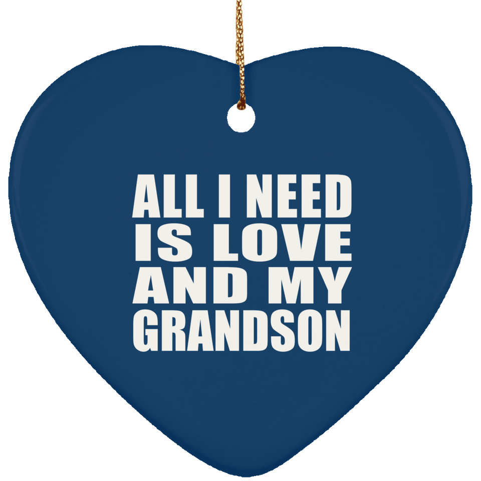 All I Need Is Love And My Grandson - Heart Ornament