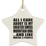 All I Care About Is My Greater Swiss Mountain Dog - Star Ornament