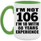106th Birthday I'm Not 106 I'm 18 With 88 Years Experience - 15oz Accent Mug Green