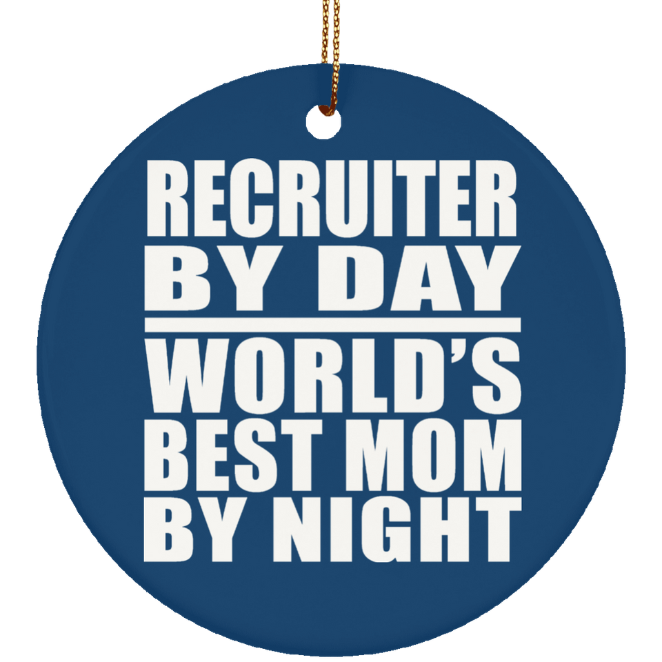 Recruiter By Day World's Best Mom By Night - Circle Ornament
