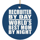 Recruiter By Day World's Best Mom By Night - Circle Ornament