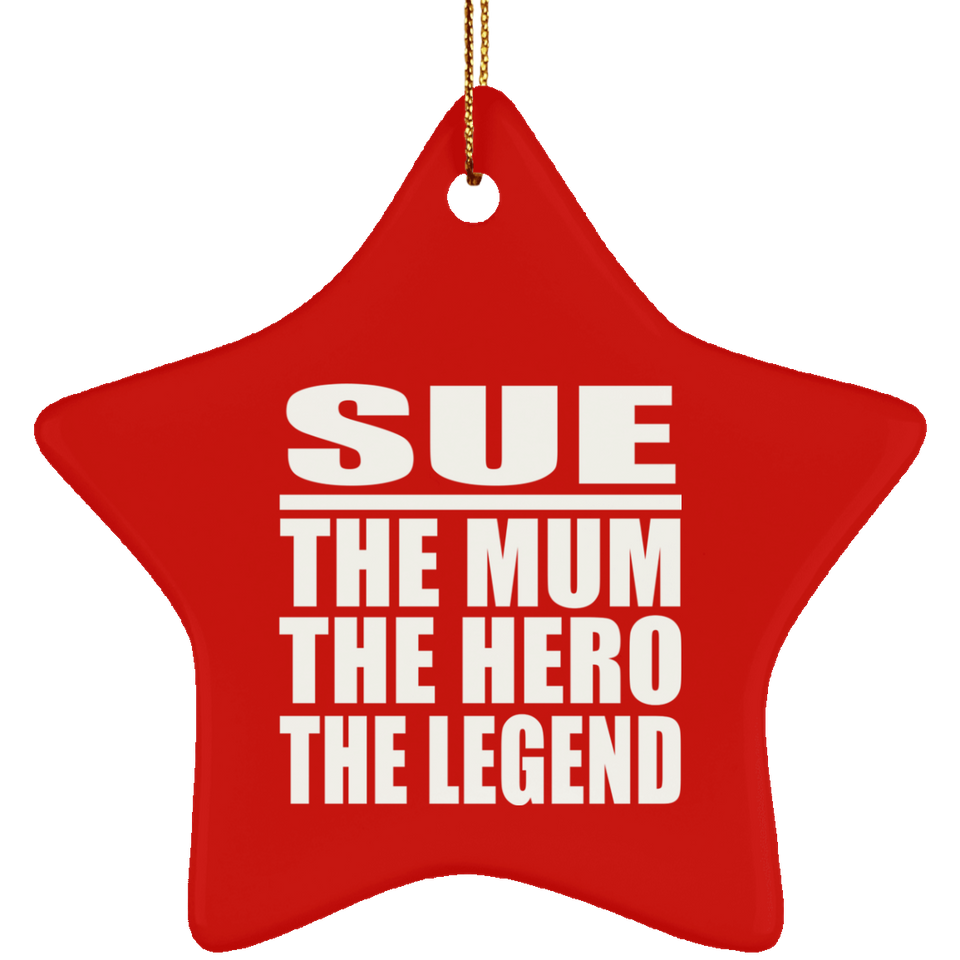 Sue The Mum The Hero The Legend - Star Ornament