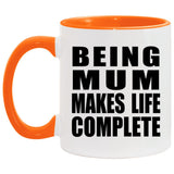Being Mum Makes Life Complete - 11oz Accent Mug Orange