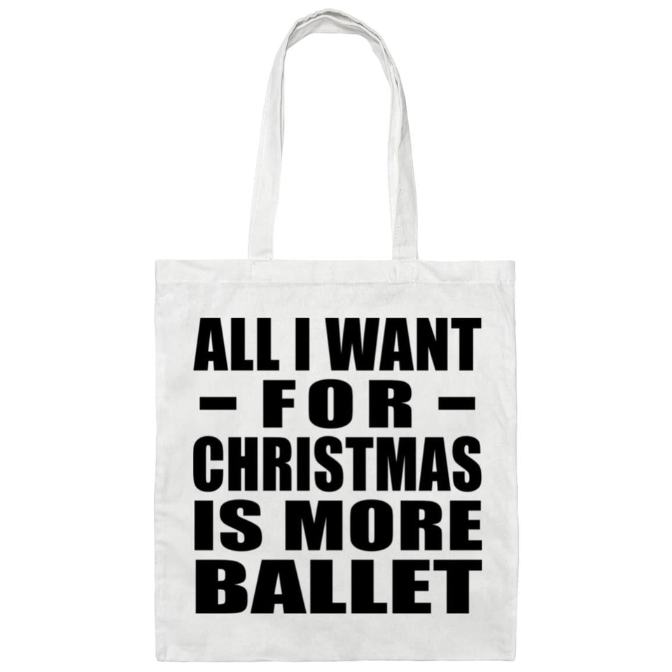 All I Want For Christmas Is More Ballet - Tote Bag White