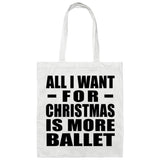 All I Want For Christmas Is More Ballet - Tote Bag White
