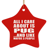 All I Care About Is Pug - Star Ornament