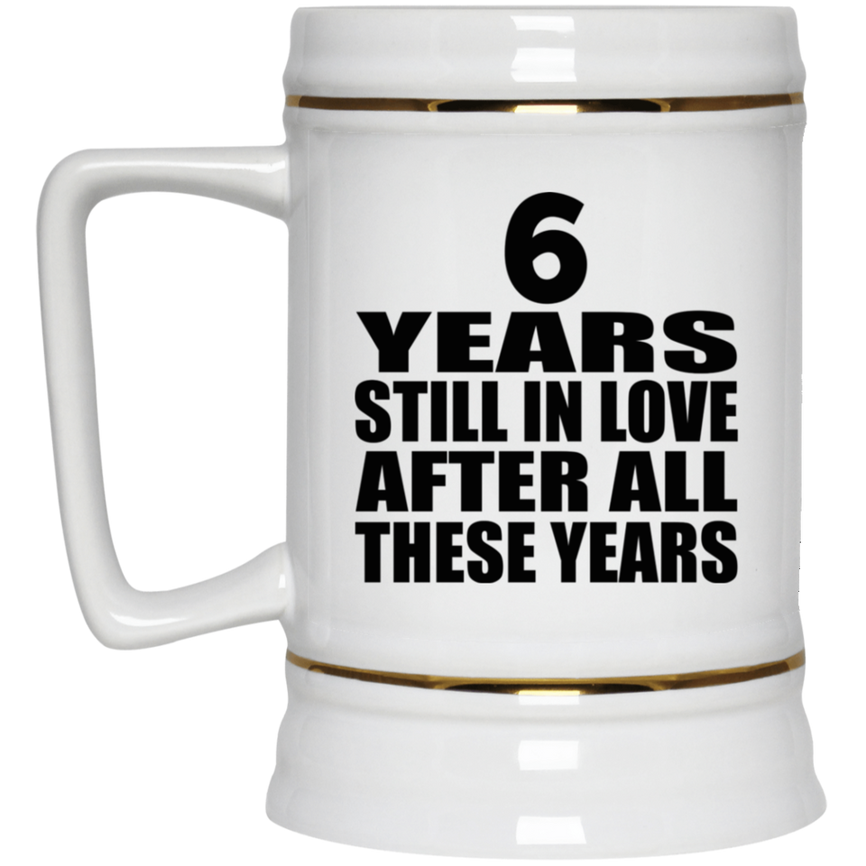 6th Anniversary 6 Years Still In Love After These Years - Beer Stein