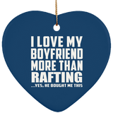 I Love My Boyfriend More Than Rafting - Heart Ornament