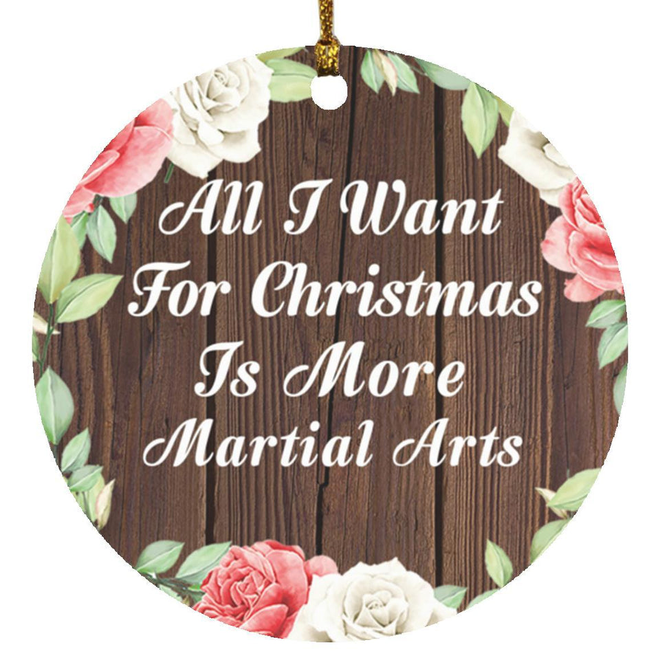 All I Want For Christmas Is More Martial Arts - Circle Ornament A