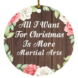All I Want For Christmas Is More Martial Arts - Circle Ornament A