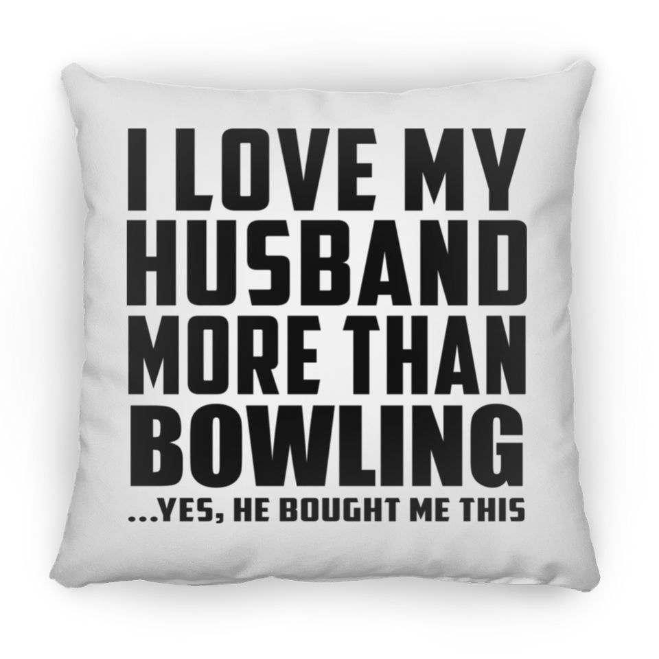 I Love My Husband More Than Bowling - Throw Pillow