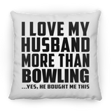I Love My Husband More Than Bowling - Throw Pillow