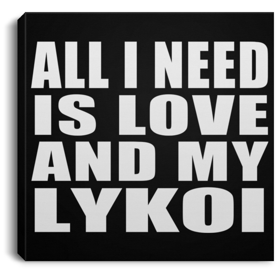 All I Need Is Love And My Lykoi - Canvas Square