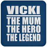 Vicki The Mum The Hero The Legend - Drink Coaster