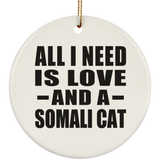 All I Need Is Love And A Somali Cat - Circle Ornament